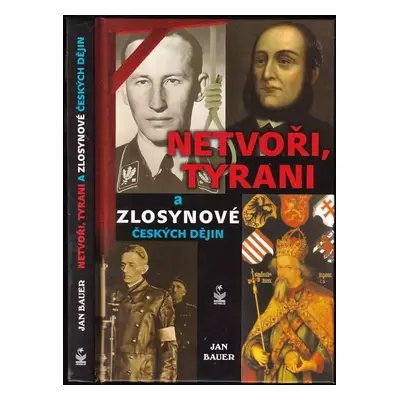 Netvoři, tyrani a zlosynové českých dějin : neveselé ohlédnutí do vzdálené i bližší minulosti - 