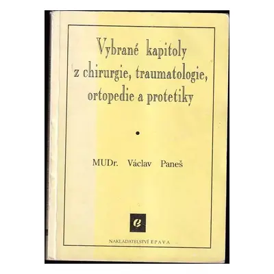 Vybrané kapitoly z chirurgie, traumatologie, ortopedie a protetiky : učební text pro střední zdr