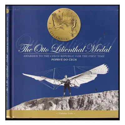 The Otto Lilienthal medal : awarded to the Czech Republic for the first time = Poprvé do Čech - 