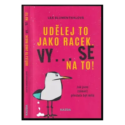 Udělej to jako racek, vy... se na to! : jak jsem (téměř) přestala být milá - Lea Blumenthal (202