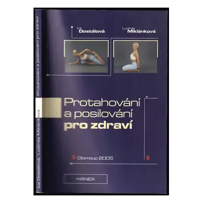 Protahování a posilování pro zdraví - Iva Dostálová, Ludmila Miklánková (2005, Hanex)