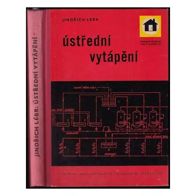 Ústřední vytápění : Určeno odb. dělníkům, řemeslníkům a mistrům - Jindřich Lebr (1962, Státní na