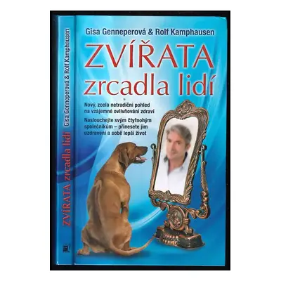 Zvířata - zrcadla lidí : nový, zcela netradiční pohled na vzájemné ovlivňování zdraví - Gina Gen