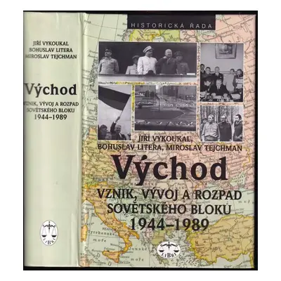 Východ : vznik, vývoj a rozpad sovětského bloku 1944-1989 - Bohuslav Litera, Miroslav Tejchman, 