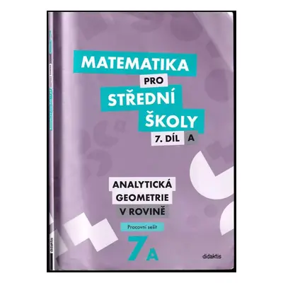 Matematika pro střední školy - Analytická geometrie v rovině 7A : pracovní sešit - 7. díl A - Vá