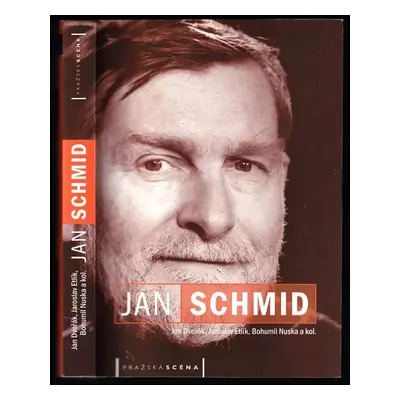 Jan Schmid : režisér, principál, tvůrce slohu - Jan Dvořák, Bohumil Nuska, Jaroslav Etlík (2006,