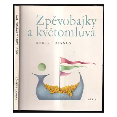 Zpěvobajky a květomluva - Robert Desnos (1971, Artia)