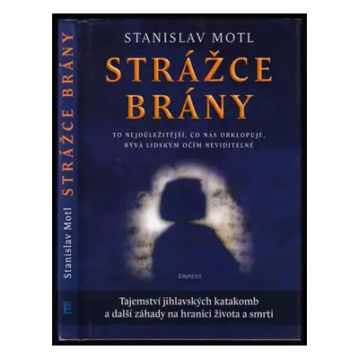 Strážce brány : tajemství jihlavských katakomb a jiné nevysvětlitelné příběhy - Stanislav Motl (