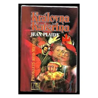 Královna Kateřina : prokletý rod Medici - 3.díl - Jean Plaidy (1994, Baronet)