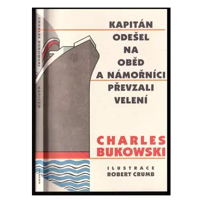 Kapitán odešel na oběd a námořníci převzali velení - Charles Bukowski (2001, Pragma)