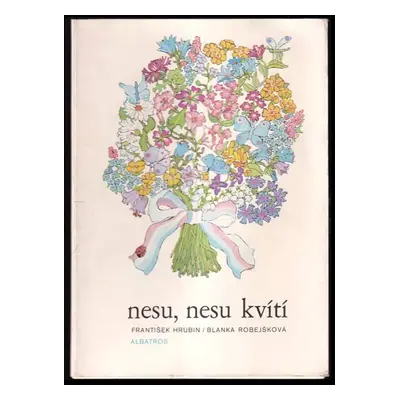 Nesu, nesu kvítí - František Hrubín (1977, Albatros)