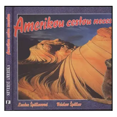 Amerikou cestou necestou : Severní Amerika - Lenka Špillarová (2007, SH Progress)