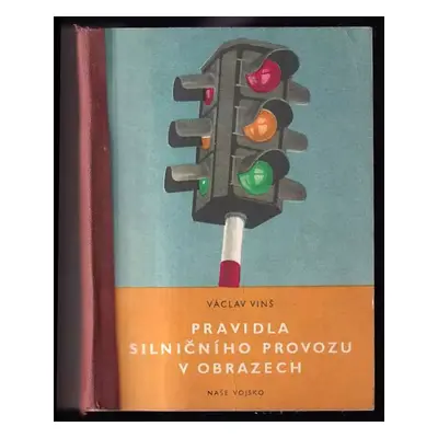 Pravidla silničního provozu v obrazech : stručný výňatek - Václav Vinš (1961, Naše vojsko)