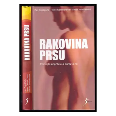 Rakovina prsu : poznejte nepřítele a porazte ho - Heike Oellerich, Miriam Wessels, Kay Friedrich