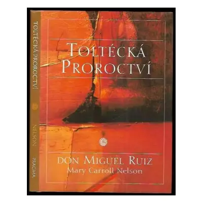 Toltécká proroctví - Miguel Ruiz (2005, Pragma)