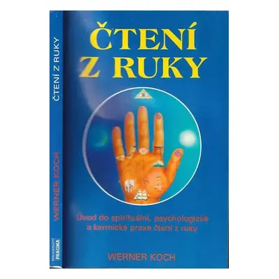 Čtení z ruky : úvod do spirituální, psychologické a karmické praxe čtení z ruky - Werner Koch (1