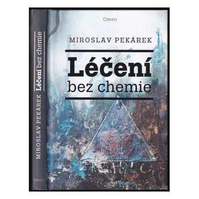 Léčení bez chemie - Miroslav Pekárek (2018, Omen)