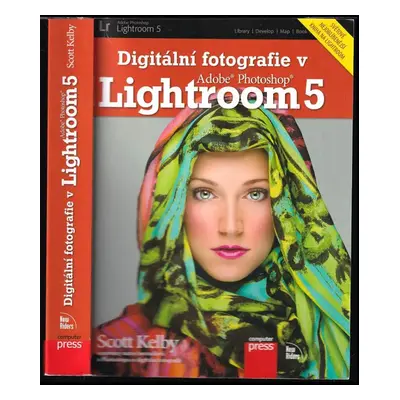 Digitální fotografie v Adobe Photoshop Lightroom 5 - Scott Kelby (2014, Computer Press)