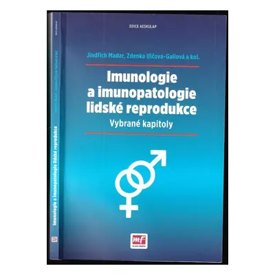 Imunologie a imunopatologie lidské reprodukce : vybrané kapitoly - Zdenka Ulčová-Gallová, Jindři