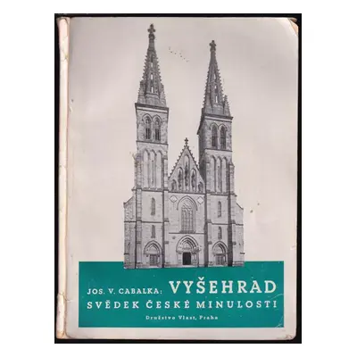 Vyšehrad : svědek naší minulosti - Josef Václav Cabalka (1941, Družstvo Vlast)