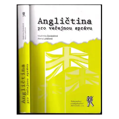 Angličtina pro veřejnou správu - Alena Lukáčová, Vladimíra Zavázalová (2007, Vydavatelství a nak