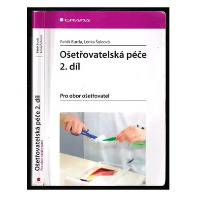 Ošetřovatelská péče : pro obor ošetřovatel - 2. díl - Patrik Burda, Lenka Šolcová (2016, Grada)