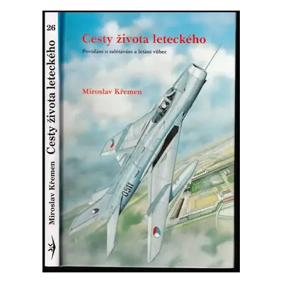 Cesty života leteckého : povídání o zalétávání a létání vůbec - Miroslav Křemen (1997, Svět kříd