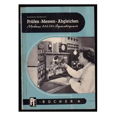 Prüfen-Messen-Abgleichen - Moderne AM - FM - Reparaturpraxis - Winfried Knobloch (1955, Deutsche