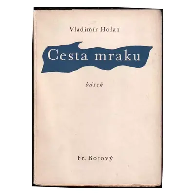 Cesta mraku : báseň - Vladimír Holan (1945, František Borový)