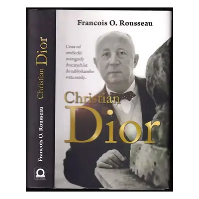 Christian Dior : zrození legendy - François-Olivier Rousseau (2018, Dobrovský s.r.o)