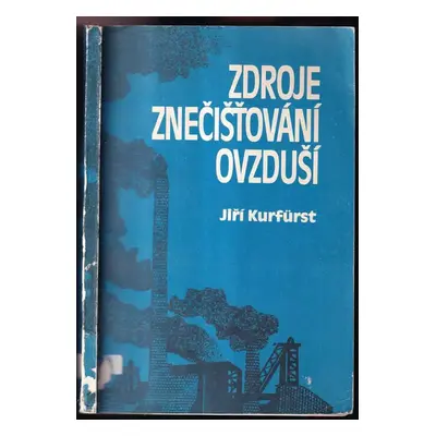 Zdroje znečišťování ovzduší - Jiří Kurfuerst (1982, Státní zemědělské nakladatelství)