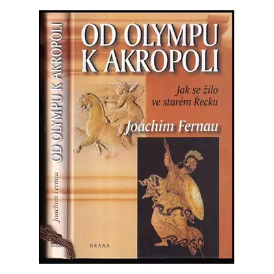 Od Olympu k Akropoli : jak se žilo ve starém Řecku - Joachim Fernau (2000, Brána)