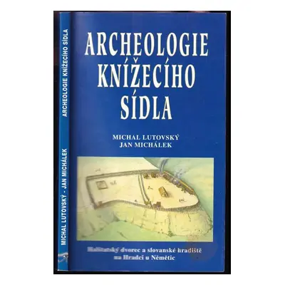 Archeologie knížecího sídla : halštatský dvorec a slovanské hradiště na Hradci u Němětic - Micha