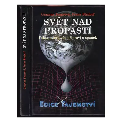 Svět nad propastí : fakta, která vás připraví o spánek - Grazyna Fosar, Franz Bludorf (2012, Dia