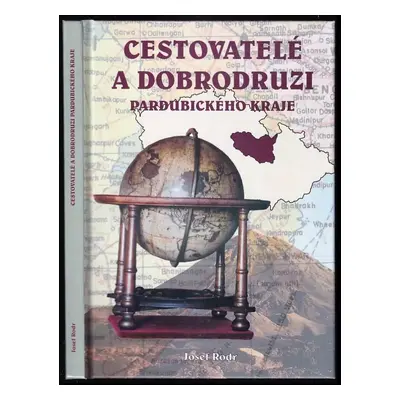 Cestovatelé a dobrodruzi Pardubického kraje - Josef Rodr (2004, Oftis)