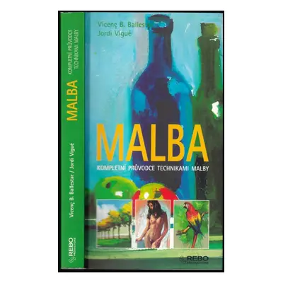 Malba : kompletní průvodce technikami malby - Jordi Vigué, Vicente B Ballestar (2006, Rebo)