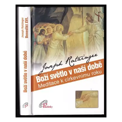 Boží světlo v naší době : meditace k církevnímu roku - Benedikt (2008, Paulínky)