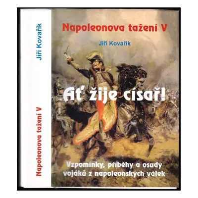 Napoleonova tažení : Ať žije císař! : vzpomínky, příběhy, paměti a osudy - V - Jiří Kovařík (200