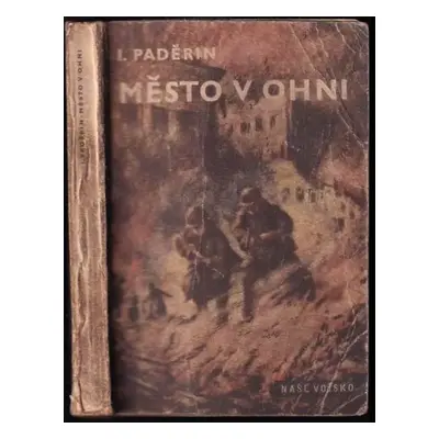 Město v ohni - Ivan Grigor'jevič Paderin (1956, Naše vojsko)