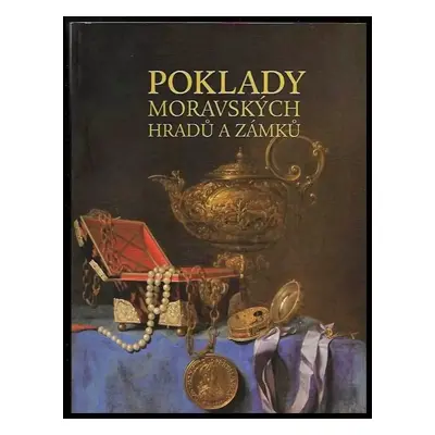 Poklady moravských hradů a zámků - Michal Konečný, Lenka Kalábová (2010, Národní památkový ústav