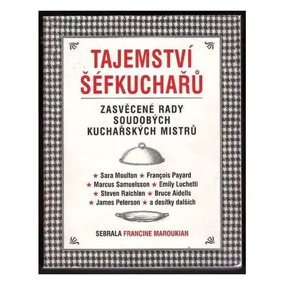 Tajemství šéfkuchařů : zasvěcené rady soudobých kuchařských mistrů (2007, Levné knihy)