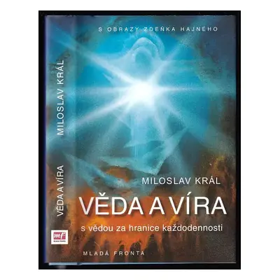 Věda a víra : (s vědou za hranice každodennosti) - Miloslav Král (2007, Mladá fronta)