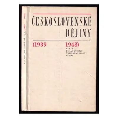 Československé dějiny (1939-1948) : učební text pro 3.-4. ročník gymnasií a 2. ročník středních 