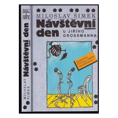 Návštěvní den u Jiřího Grossmanna - Miloslav Šimek (2004, Šulc a spol)