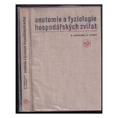 Anatomie a fyziologie hospodářských zvířat - Blanka Miholová, Dušan Lipský (1976, Státní zeměděl