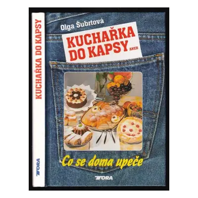 Kuchařka do kapsy, aneb, Co se doma upeče - Olga Šubrtová (1995, Tora)