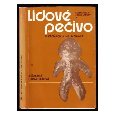 Lidové pečivo v Čechách a na Moravě - Jarmila Šťastná, Ludmila Prachařová (1988, Státní nakladat