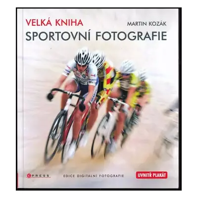 Velká kniha sportovní fotografie - Martin Kozák (2010, Computer Press)