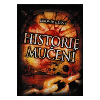 Historie mučení - Jaromír Slušný (2008, XYZ)