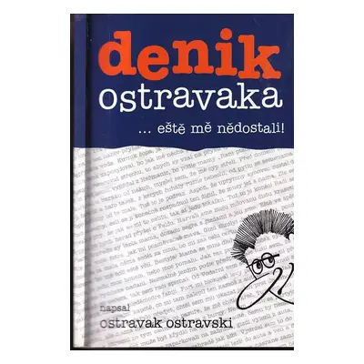 Denik Ostravaka : --eště mě nědostali! - 2 - Ostravak Ostravski (2005, Repronis)